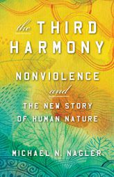 The Third Harmony: Nonviolence and the New Story of Human Nature by Michael N. Nagler Paperback Book