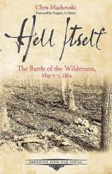 Hell Itself: The Battle of the Wilderness, May 5-7, 1864 (Emerging Civil War Series) by Chris Mackowski Paperback Book