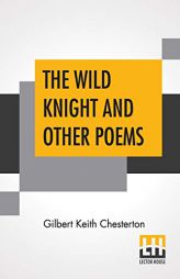 The Wild Knight And Other Poems by G. K. Chesterton Paperback Book