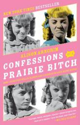 Confessions of a Prairie Bitch: How I Survived Nellie Oleson and Learned to Love Being Hated by Alison Arngrim Paperback Book