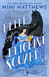 The Belle of Belgrave Square (Belles of London) by Mimi Matthews Paperback Book