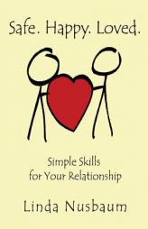 Safe. Happy. Loved. Simple Skills for Your Relationship by Linda Nusbaum Paperback Book