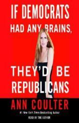 If Democrats Had Any Brains, They'd Be Republicans by Ann Coulter Paperback Book