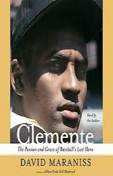 Clemente: The Passion and Grace of Baseball's Last Hero by David Maraniss Paperback Book