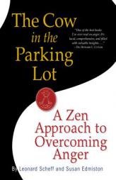 The Cow in the Parking Lot: A Zen Approach to Overcoming Anger by Leonard Scheff Paperback Book