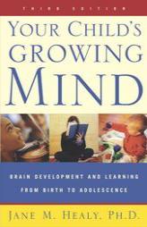 Your Child's Growing Mind: Brain Development and Learning From Birth to Adolescence by Jane M. Healy Paperback Book
