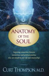 Anatomy of the Soul: Surprising Connections between Neuroscience and Spiritual Practices That Can Transform Your Life and Relationships by Curt Thompson Paperback Book