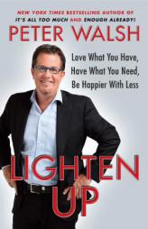 Lighten Up: Love What You Have, Have What You Need, Be Happier with Less by Peter Walsh Paperback Book