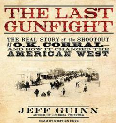 The Last Gunfight: The Real Story of the Shootout at the O.K. Corral---and How It Changed the American West by Jeff Guinn Paperback Book