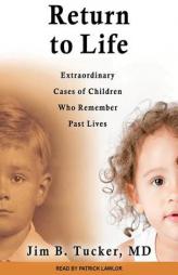 Return to Life: Extraordinary Cases of Children Who Remember Past Lives by Jim B. Tucker Paperback Book