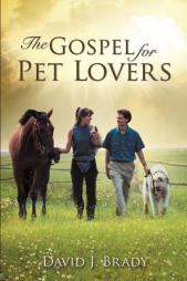 The Gospel for Pet Lovers by David J. Brady Paperback Book