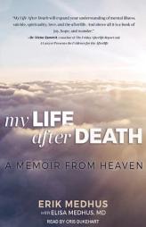 My Life After Death: A Memoir from Heaven by Erik Medhus Paperback Book