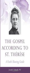The Gospel According to St. Therese: A Faith-Sharing Guide by Joe Schmidt Paperback Book