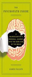 The Psychopath Inside: A Neuroscientist's Personal Journey Into the Dark Side of the Brain by James Fallon Paperback Book