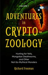 Adventures in Cryptozoology: Hunting for Yetis, Mongolian Deathworms and Other Not-So-Mythical Monsters by Richard Freeman Paperback Book