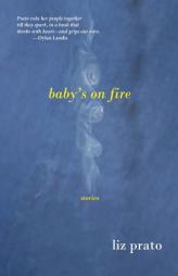 Baby's on Fire: Stories by Liz Prato Paperback Book