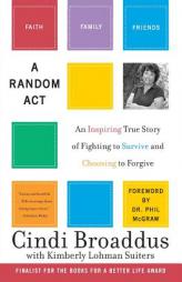 A Random Act: An Inspiring True Story of Fighting to Survive and Choosing to Forgive by Cindi Broaddus Paperback Book