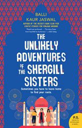 The Unlikely Adventures of the Shergill Sisters: A Novel by Balli Kaur Jaswal Paperback Book