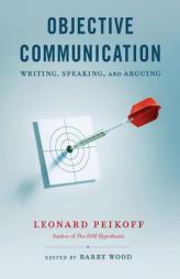 Objective Communication: Writing, Speaking and Arguing by Leonard Peikoff Paperback Book