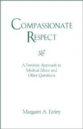 Compassionate Respect: A Feminist Approach to Medical Ethics and Other Questions (Madeleva Lecture) by Margaret A. Farley Paperback Book