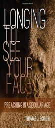 Longing to See Your Face: Preaching in a Secular Age by Thomas J. Scirghi Paperback Book