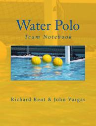 Water Polo Team Notebook by Richard Kent Paperback Book
