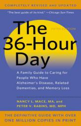 The 36-Hour Day: A Family Guide to Caring for People Who Have Alzheimer Disease, Related Dementias, and Memory Loss by Nancy L. Mace Paperback Book