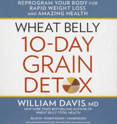 Wheat Belly 10-Day Grain Detox: Reprogram Your Body for Rapid Weight Loss and Amazing Health by William Davis MD Paperback Book