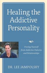 Healing the Addictive Personality: Freeing Yourself from Addictive Patterns and Relationships by Lee L. Jampolsky Paperback Book