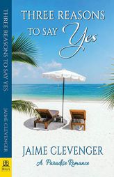 Three Reasons to Say Yes: A Paradise Romance by Jaime Clevenger Paperback Book