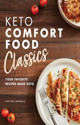 Keto Comfort Food Classics: Your Favorite Recipes Made Keto by Kate Bay Jaramillo Paperback Book