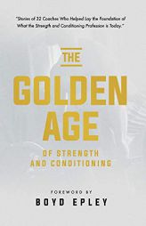 The Golden Age of Strength and Conditioning by Boyd Epley Paperback Book