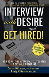 INTERVIEW with DESIRE and GET HIRED!: How to Ace the Interview, Sell Yourself & Get Your Dream Job by Randy Wilkerson Paperback Book