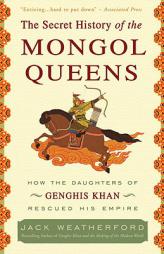 The Secret History of the Mongol Queens: How the Daughters of Genghis Khan Rescued His Empire by Jack Weatherford Paperback Book