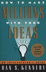How to Make Millions with Your Ideas: An Entrepreneur's Guide by Dan S. Kennedy Paperback Book