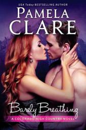 Barely Breathing: A Colorado High Country Novel by Pamela Clare Paperback Book