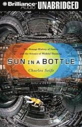 Sun in a Bottle: The Strange History of Fusion and the Science of Wishful Thinking by Charles Seife Paperback Book