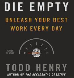 Die Empty: Unleash Your Best Work Every Day by Todd Henry Paperback Book