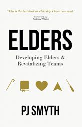Elders: Developing elders and revitalizing teams by Pj Smyth Paperback Book