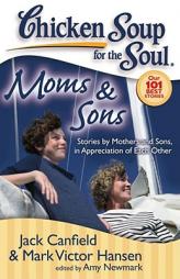 Chicken Soup for the Soul: Moms & Sons: Stories by Mothers and Sons, in Appreciation of Each Other by Jack Canfield Paperback Book