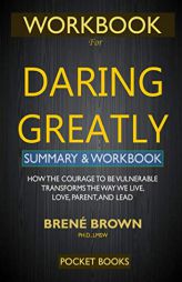 WORKBOOK for Daring Greatly: How the Courage to Be Vulnerable Transforms the Way We Live, Love, Parent, and Lead by Pocket Books Paperback Book