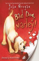 Bad Dog, Marley! by John Grogan Paperback Book