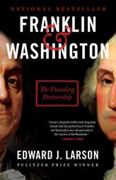 Franklin & Washington: The Founding Partnership by Edward J. Larson Paperback Book