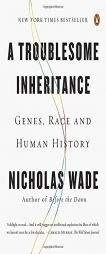 A Troublesome Inheritance: Genes, Race and Human History by Nicholas Wade Paperback Book