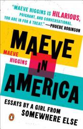 Maeve in America: Essays by a Girl from Somewhere Else by Maeve Higgins Paperback Book