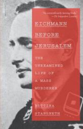 Eichmann Before Jerusalem: The Unexamined Life of a Mass Murderer by Bettina Stangneth Paperback Book