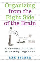 Organizing from the Right Side of the Brain: A Creative Approach to Getting Organized by Lee Silber Paperback Book