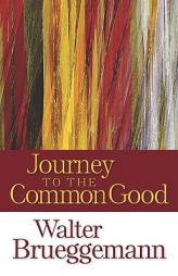 Journey to the Common Good by Walter Brueggemann Paperback Book