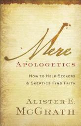 Mere Apologetics: How to Help Seekers and Skeptics Find Faith by Alister E. McGrath Paperback Book