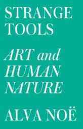Strange Tools: Art and Human Nature by Alva Noe Paperback Book